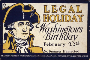 Plakat mit einem Porträt einer formell gekleideten Person in einem Anzug und Krawatte mit einem ernsten Gesichtsausdruck, der "Legal Holiday Washington's Birthday, February 22nd - No Business Transacted" in fetter schwarzer Schrift auf einem hellblauen Hintergrund ankündigt.